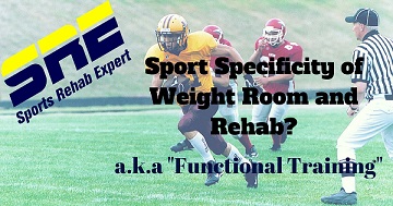 Sport Specificity of Weight Room and Rehab a.k.a Functional Training